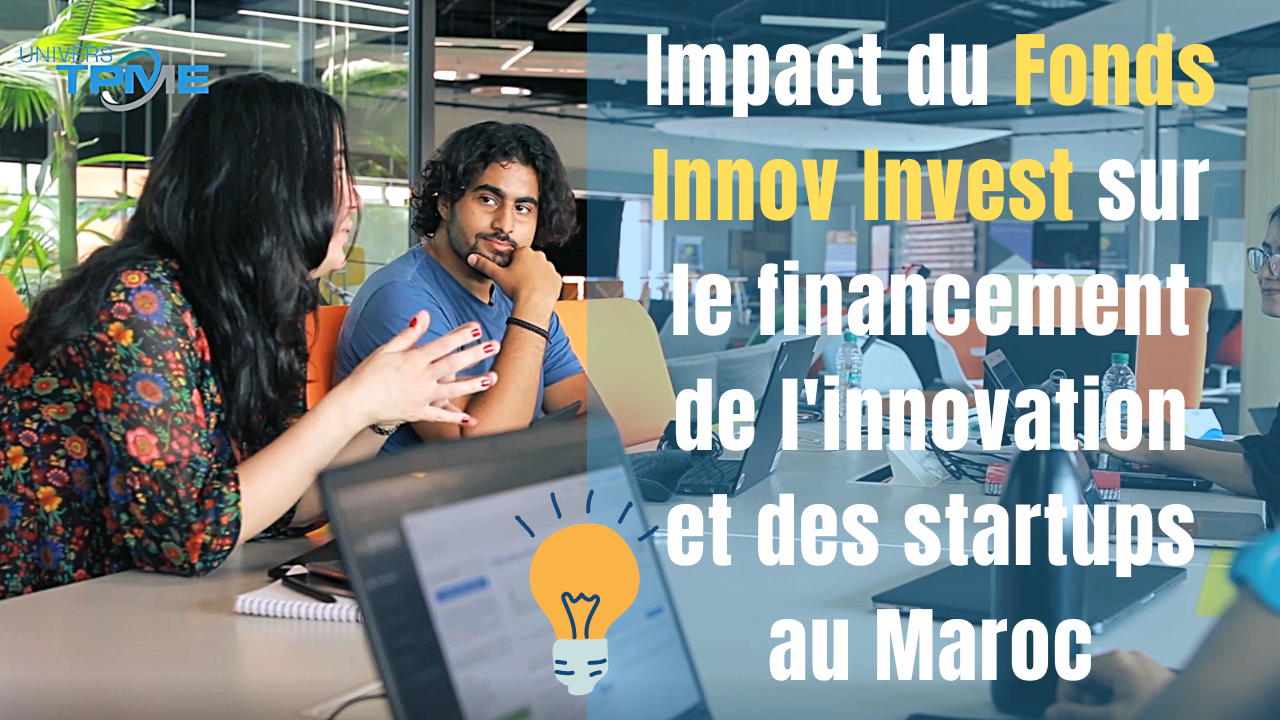 Impact du Fonds Innov Invest sur le financement de l'innovation et des startups au Maroc